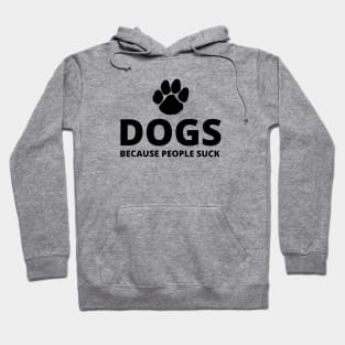 Dogs, Because People Suck Hoodie